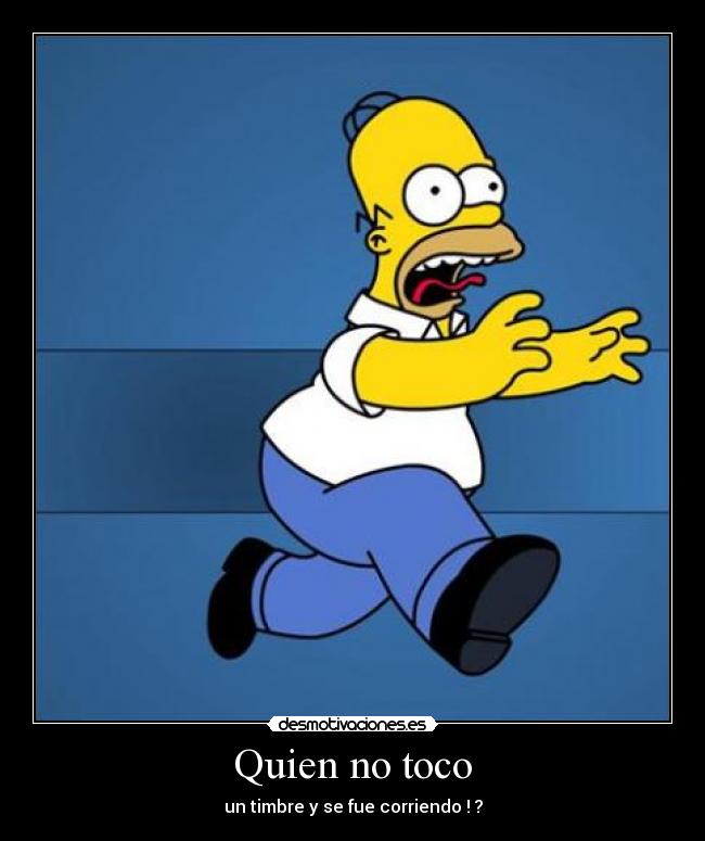 Quien no toco - un timbre y se fue corriendo ! ?