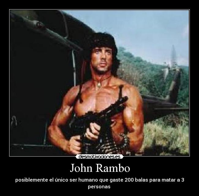 John Rambo - posiblemente el único ser humano que gaste 200 balas para matar a 3 personas