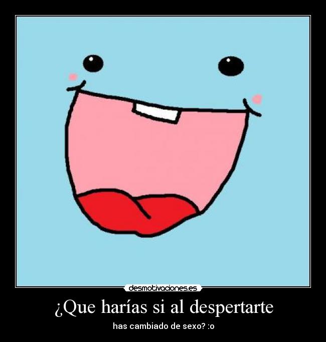 ¿Que harías si al despertarte -