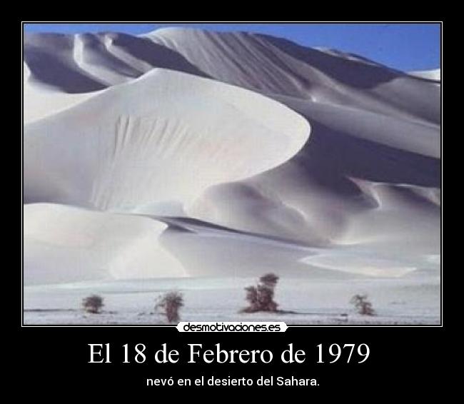 El 18 de Febrero de 1979  - nevó en el desierto del Sahara.