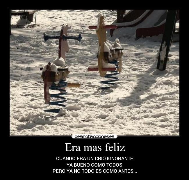 Era mas feliz -