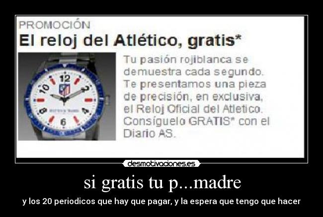 si gratis tu p...madre - y los 20 periodicos que hay que pagar, y la espera que tengo que hacer