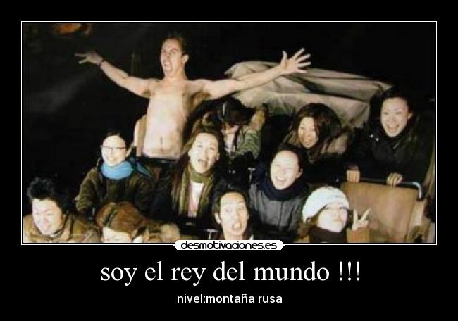 soy el rey del mundo !!! - nivel:montaña rusa