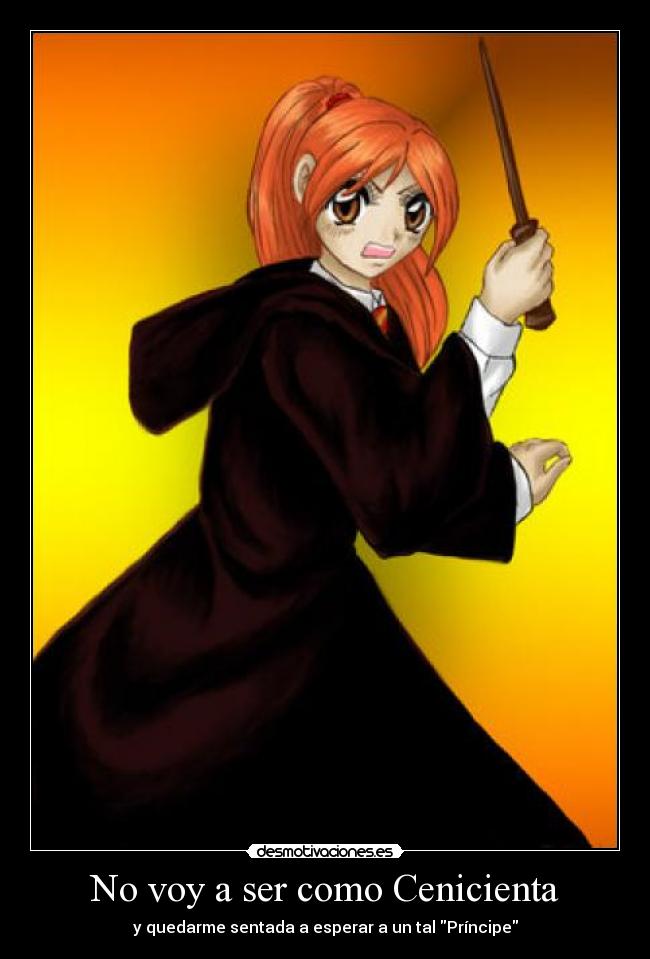 No voy a ser como Cenicienta - y quedarme sentada a esperar a un tal Príncipe