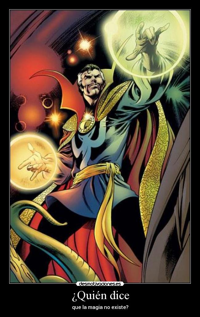 ¿Quién dice - que la magia no existe?