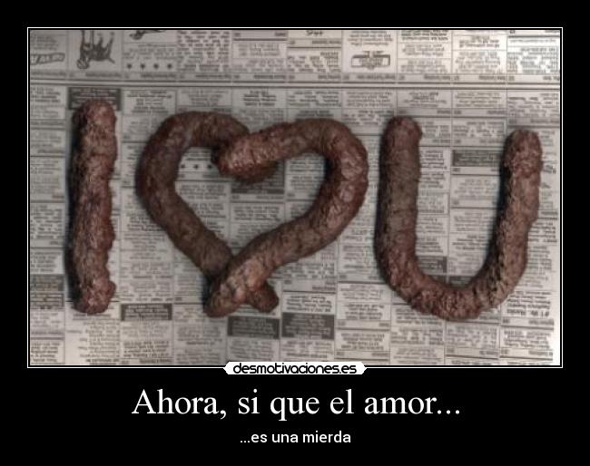 Ahora, si que el amor... -