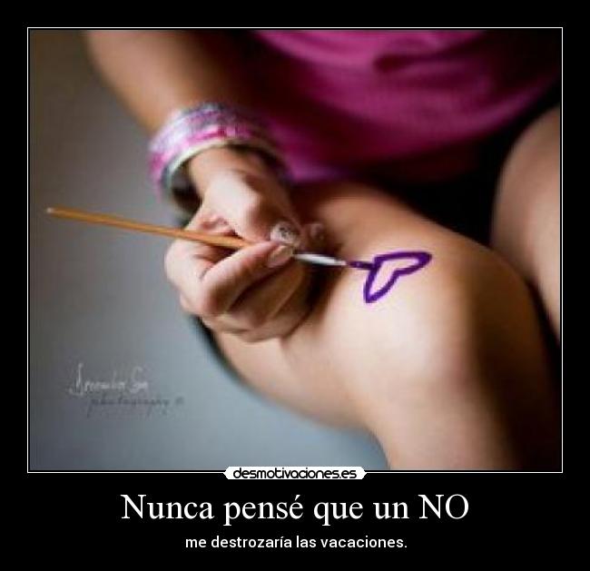 Nunca pensé que un NO -