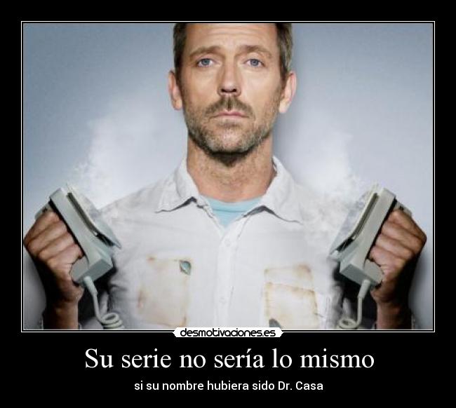 Su serie no sería lo mismo -