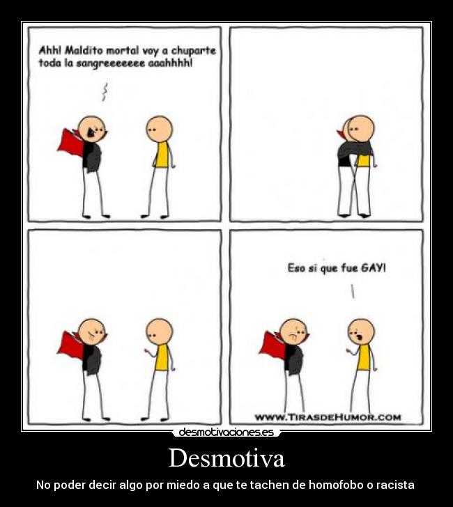 Desmotiva - No poder decir algo por miedo a que te tachen de homofobo o racista