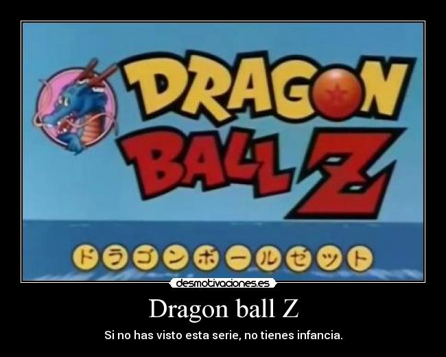 Dragon ball Z - Si no has visto esta serie, no tienes infancia.