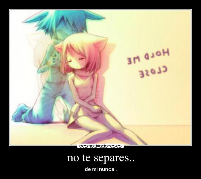 no te separes.. - 