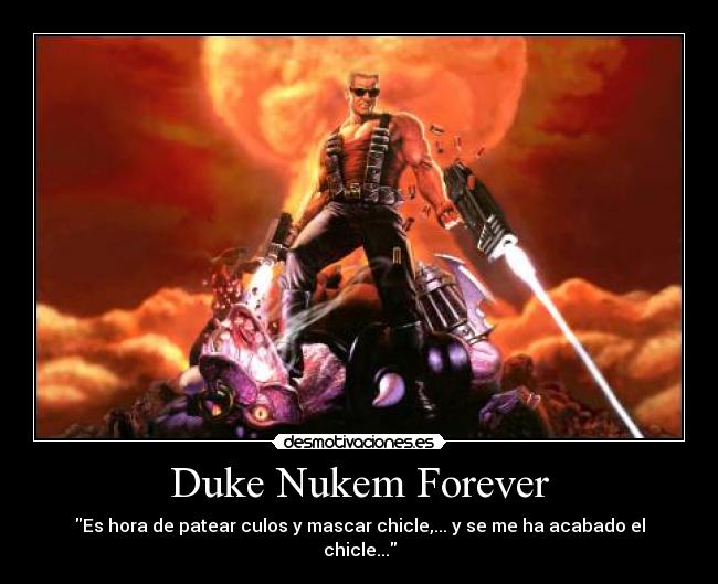 Duke Nukem Forever - Es hora de patear culos y mascar chicle,... y se me ha acabado el chicle...