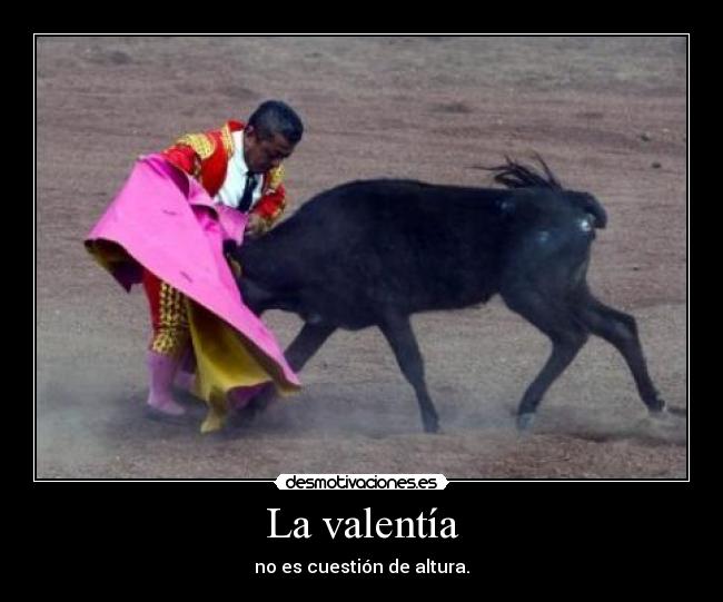 La valentía - no es cuestión de altura.