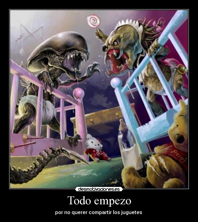 Todo empezo - por no querer compartir los juguetes