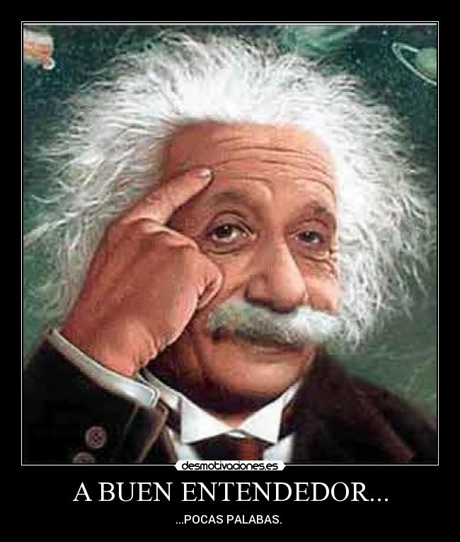 A BUEN ENTENDEDOR... - ...POCAS PALABAS.