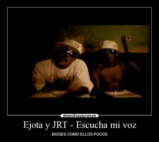 Ejota y JRT - Escucha mi voz - DIOSES COMO ELLOS POCOS