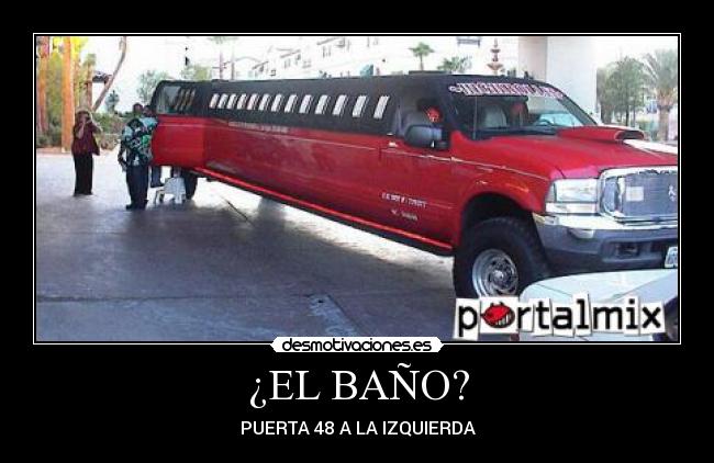¿EL BAÑO? - PUERTA 48 A LA IZQUIERDA