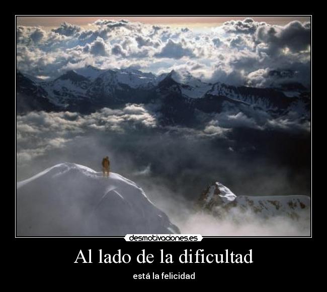 Al lado de la dificultad - está la felicidad