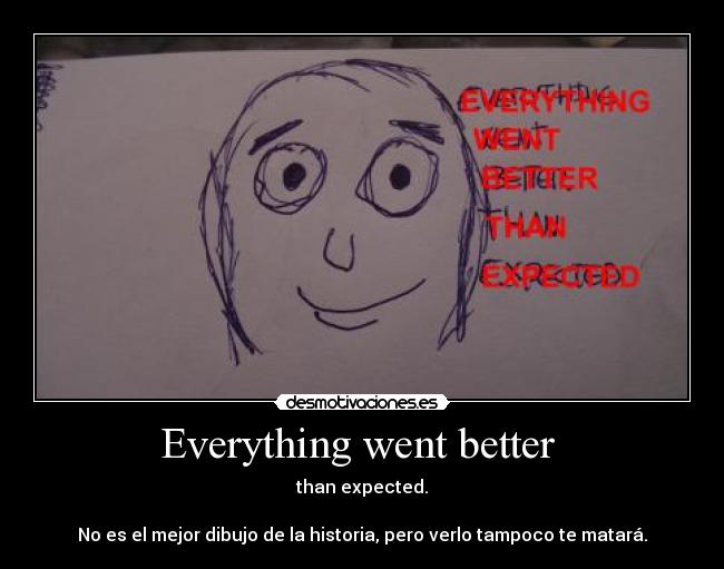 Everything went better  - 