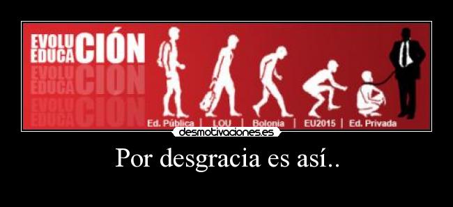 Por desgracia es así.. -