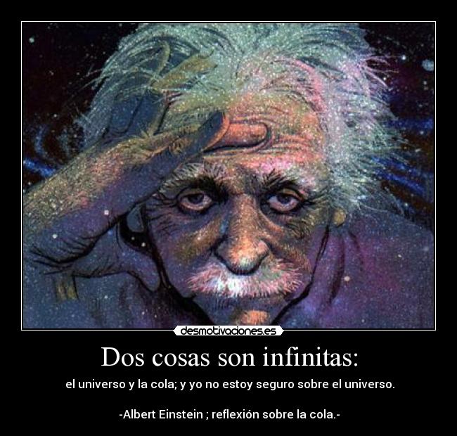 Dos cosas son infinitas: -