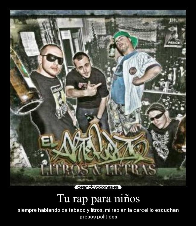 Tu rap para niños - siempre hablando de tabaco y litros, mi rap en la carcel lo escuchan presos politicos