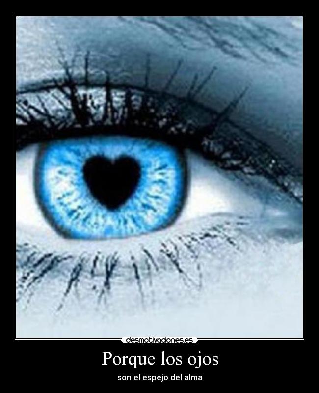 Porque los ojos - son el espejo del alma