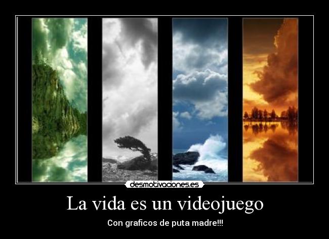 La vida es un videojuego - Con graficos de puta madre!!!