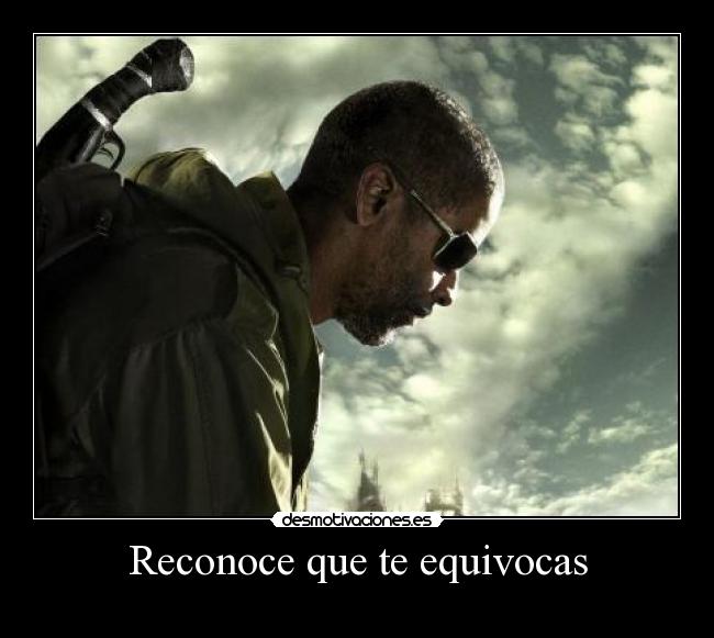 Reconoce que te equivocas -