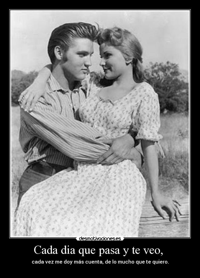 Cada dia que pasa y te veo, -