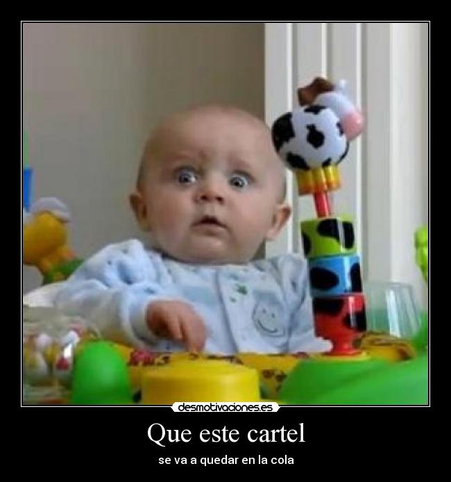 Que este cartel - se va a quedar en la cola