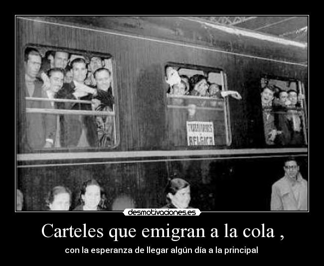 Carteles que emigran a la cola , - con la esperanza de llegar algún día a la principal 