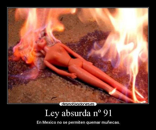 Ley absurda nº 91 - En Mexico no se permiten quemar muñecas.