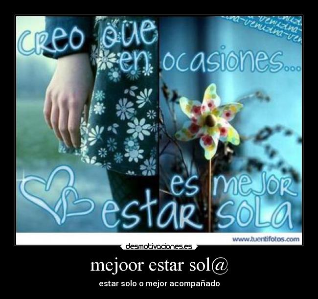 mejoor estar sol@ - estar solo o mejor acompañado
