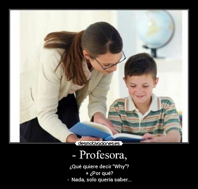 - Profesora, -