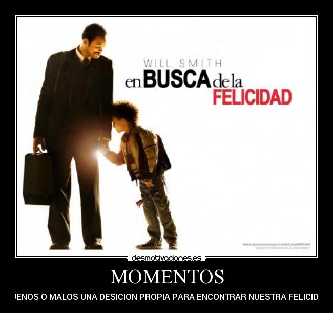 MOMENTOS - BUENOS O MALOS UNA DESICION PROPIA PARA ENCONTRAR NUESTRA FELICIDAD