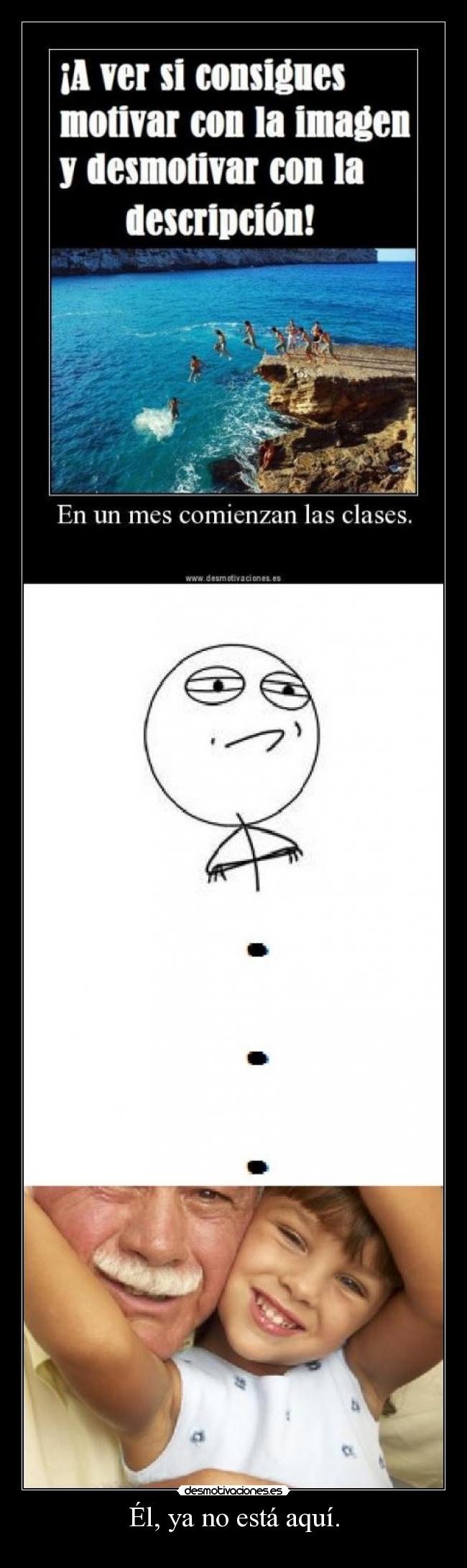 Él, ya no está aquí. -