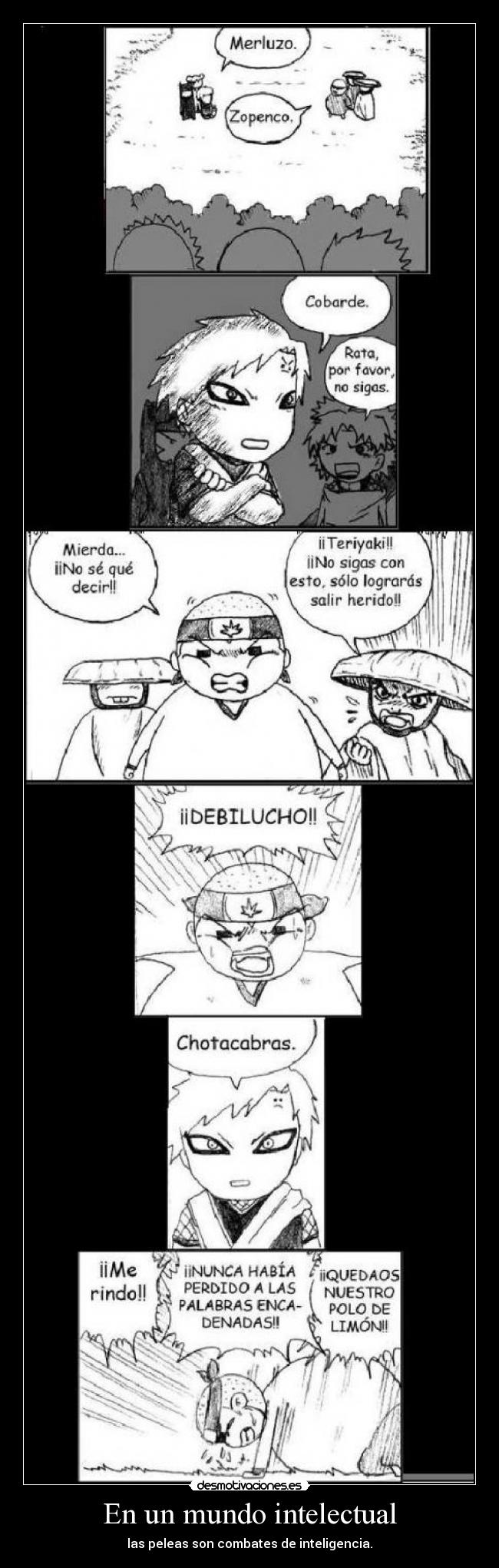 En un mundo intelectual - las peleas son combates de inteligencia.