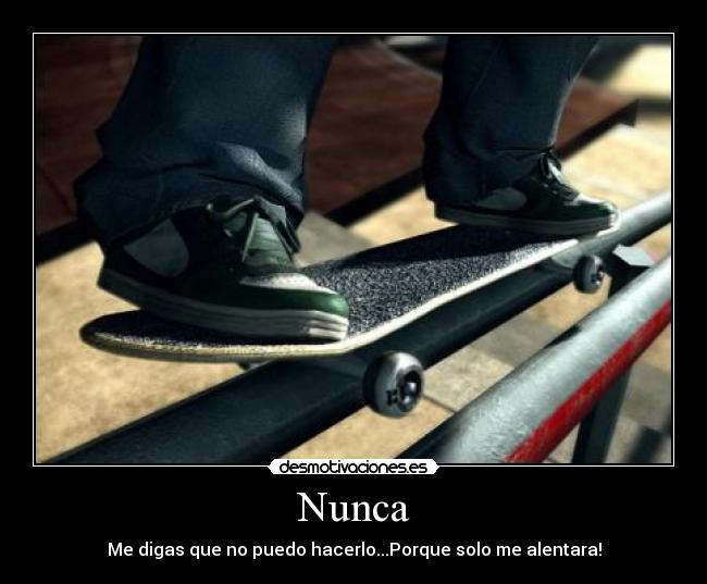 Nunca - Me digas que no puedo hacerlo...Porque solo me alentara!