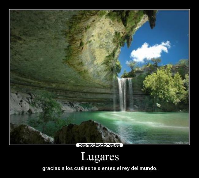 Lugares - gracias a los cuáles te sientes el rey del mundo.