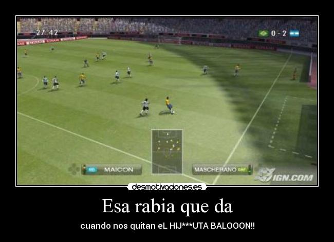 Esa rabia que da - cuando nos quitan eL HIJ***UTA BALOOON!!