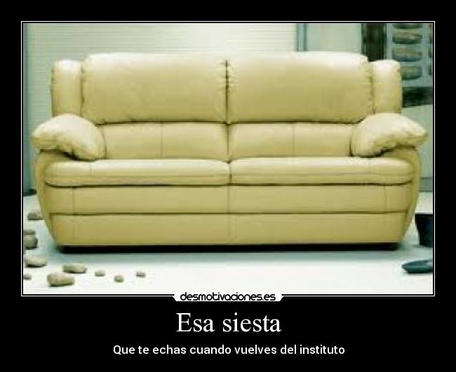 Esa siesta - Que te echas cuando vuelves del instituto