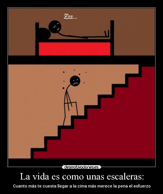 La vida es como unas escaleras: - 