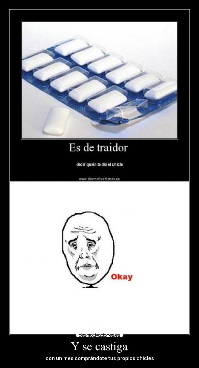 Y se castiga - con un mes comprándote tus propios chicles
