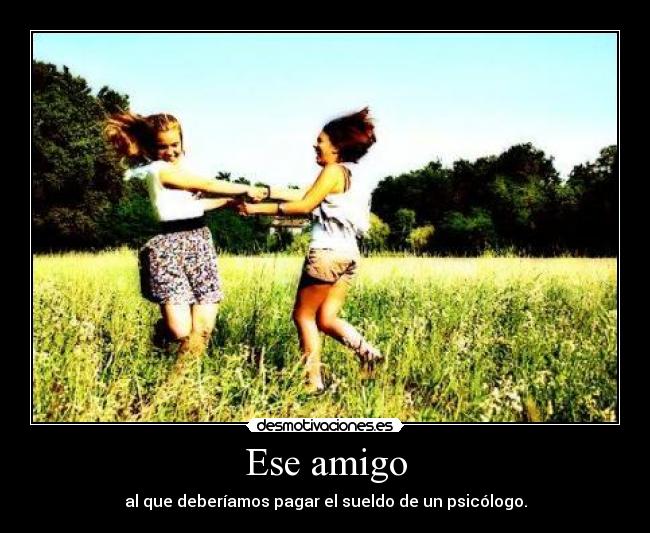 Ese amigo -