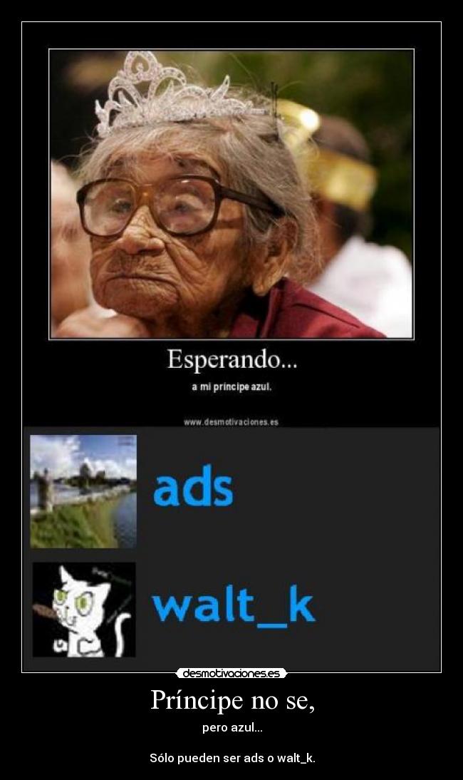 Príncipe no se, - pero azul...
Sólo pueden ser ads o walt_k.