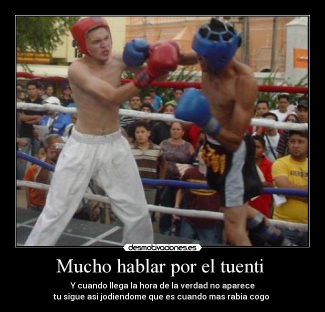 Mucho hablar por el tuenti - Y cuando llega la hora de la verdad no aparece
tu sigue asi jodiendome que es cuando mas rabia cogo