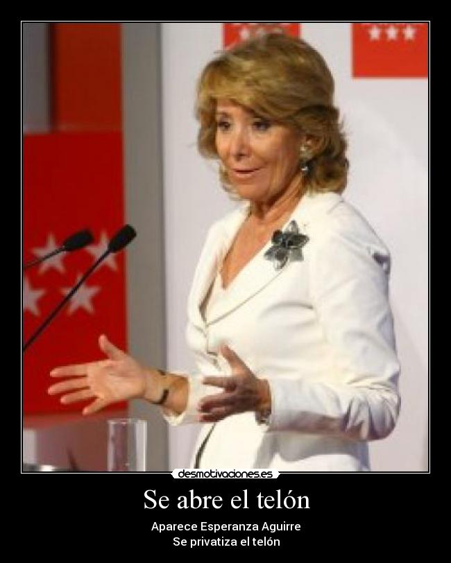 Se abre el telón - Aparece Esperanza Aguirre
Se privatiza el telón
