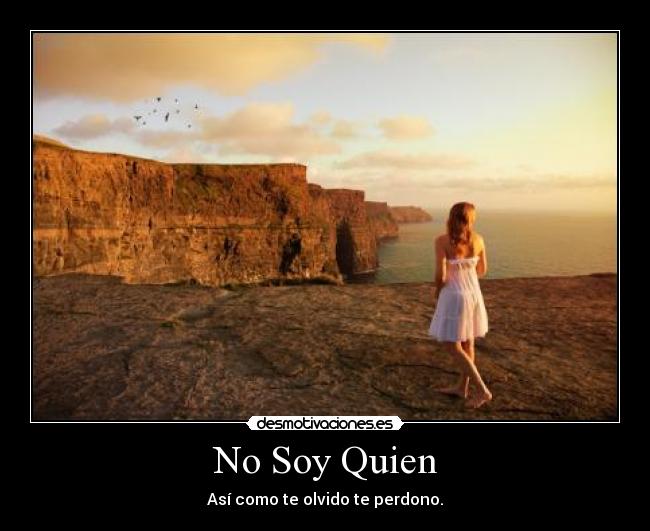 No Soy Quien - Así como te olvido te perdono.