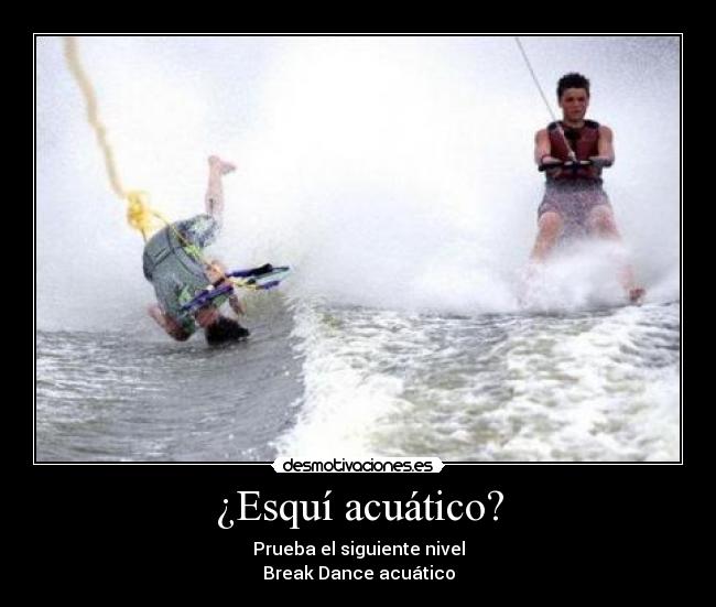 ¿Esquí acuático? - Prueba el siguiente nivel
Break Dance acuático